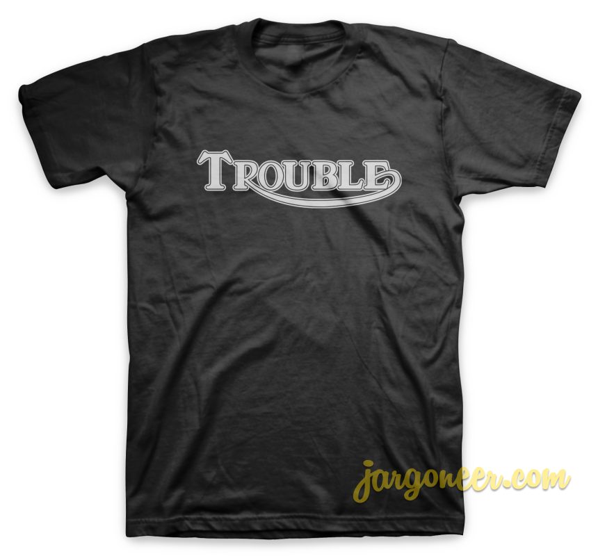 Solid Trouble T-Shirt Size S,M,L,XL,2XL,3XL - Jargoneer.com