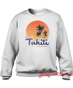 Visit Tahiti Magical Place Crewneck Sweatshirt