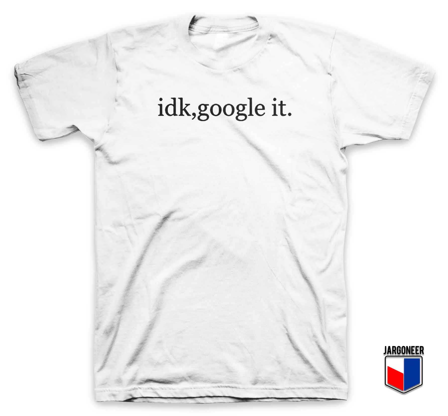 Cool IDK Google It T Shirt Design By