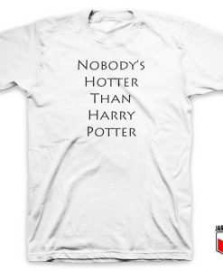 Nobody’s Hotter Than Harry Potter T Shirt